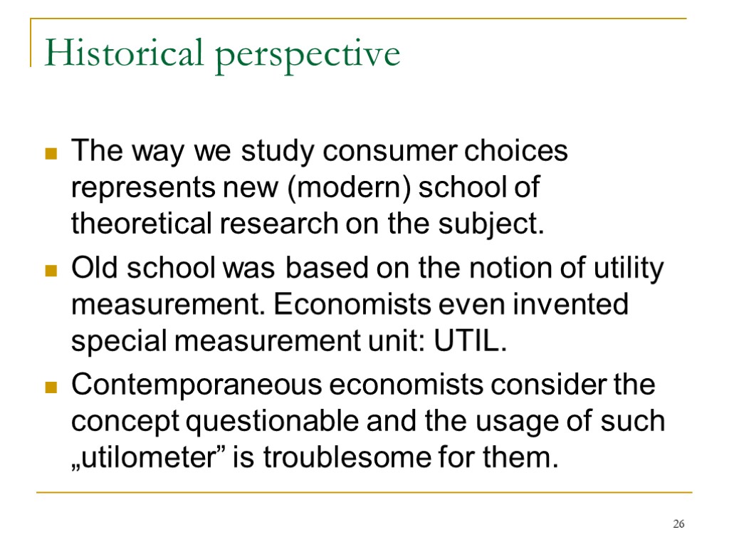 26 Historical perspective The way we study consumer choices represents new (modern) school of